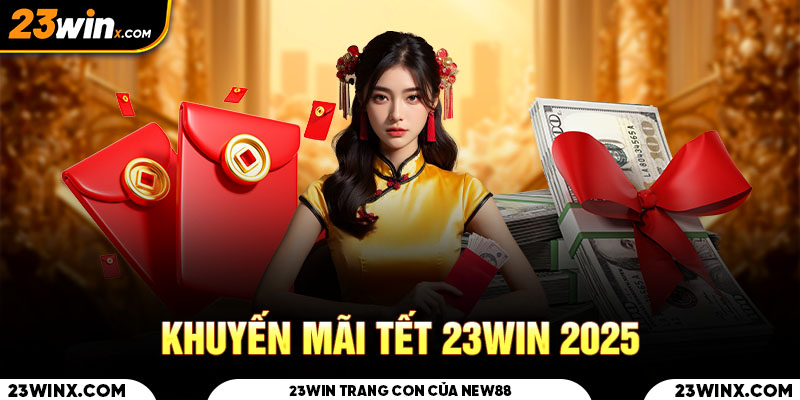 Khuyến Mãi Tết 23Win 2025